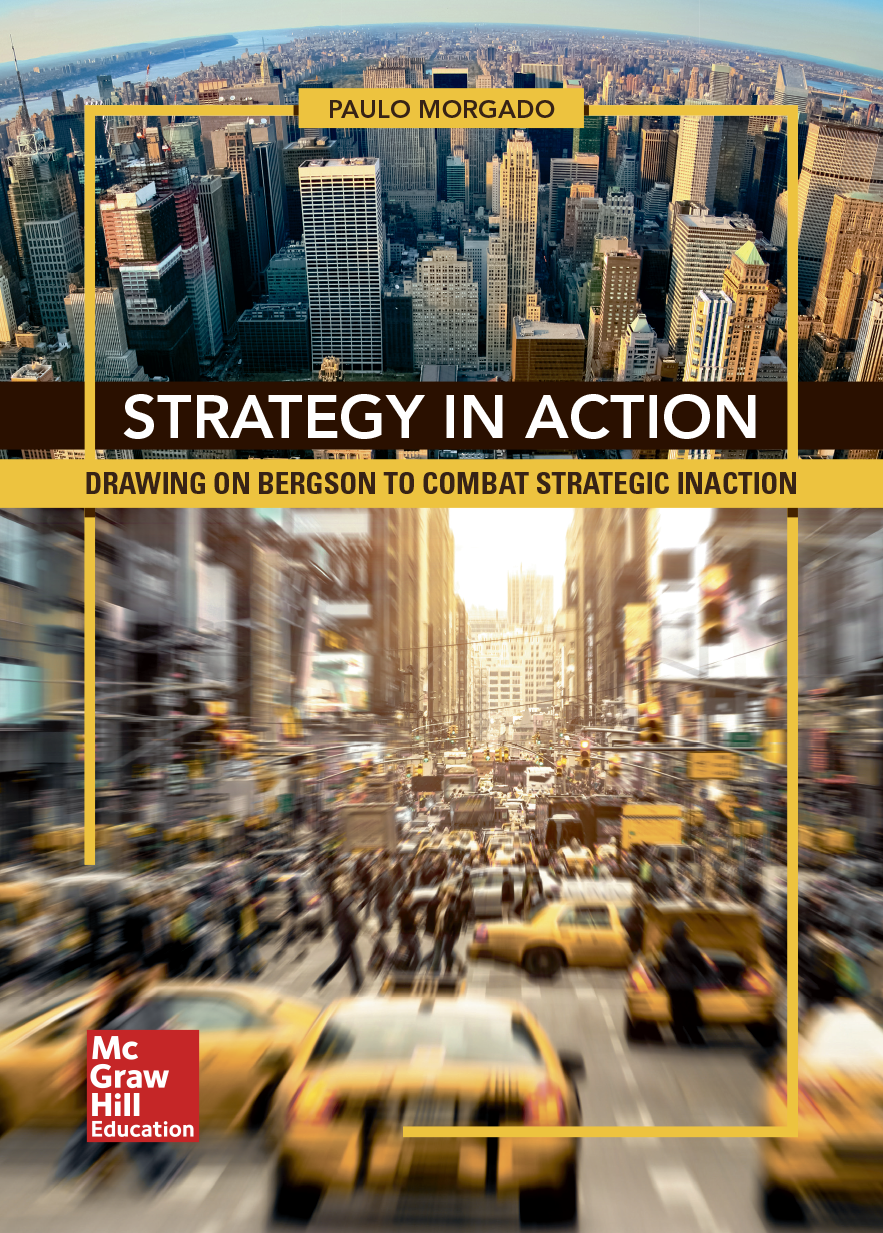 STRATEGY IN ACTION Drawing on Bergson to Combat Strategic Inaction