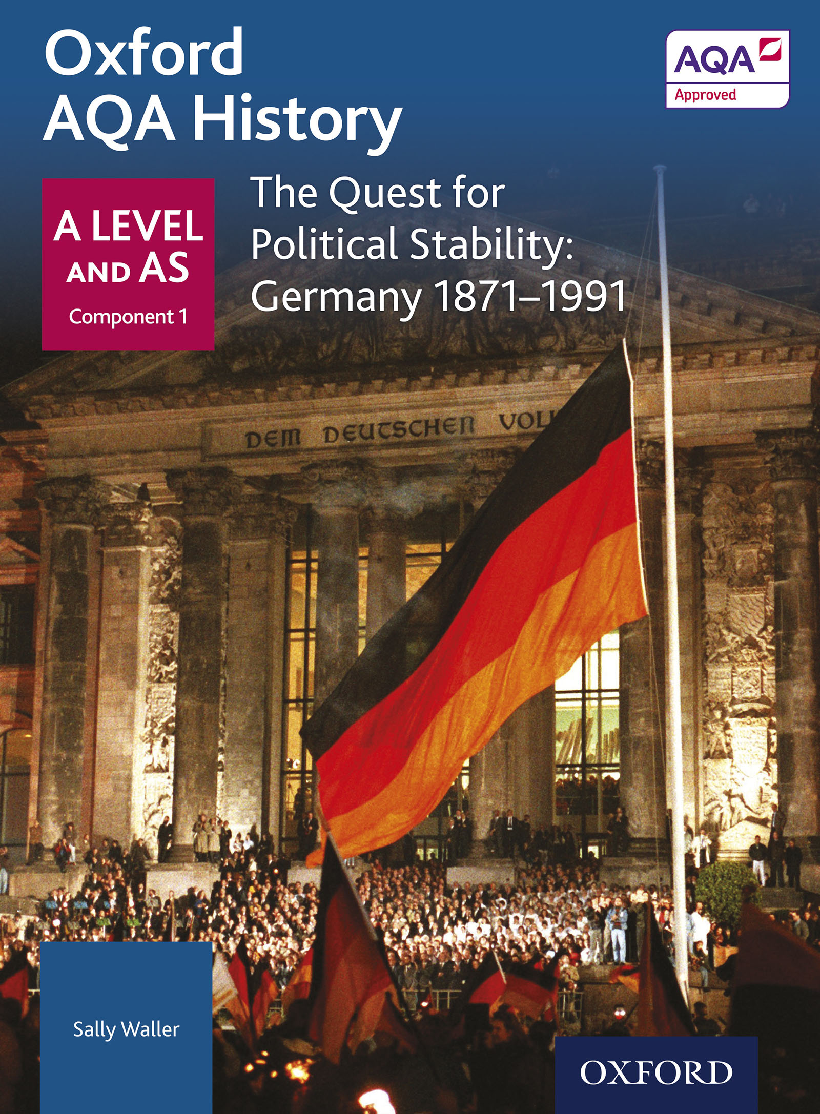Oxford AQA History: A Level and AS Component 1: The Quest for Political Stability: Germany 1871-1990