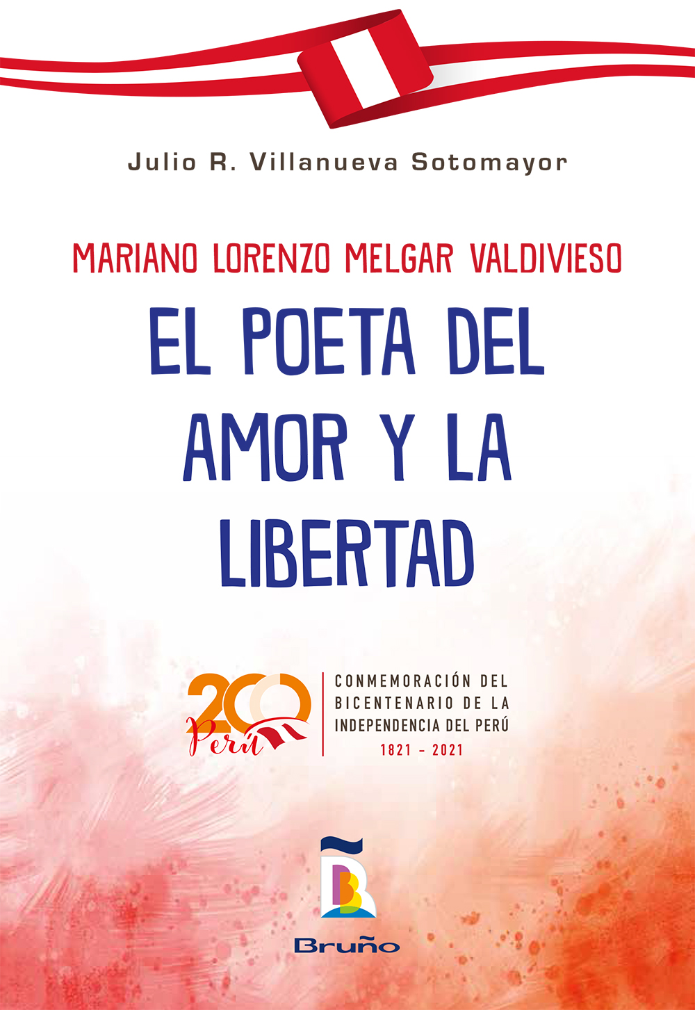 Mariano Lorenzo Melgar Valdivieso - El poeta del amor y la libertad