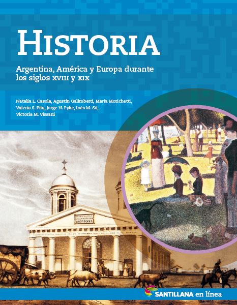 Historia. Argentina, América y Europa durante los siglos XVIII y XIX. Santillana en línea