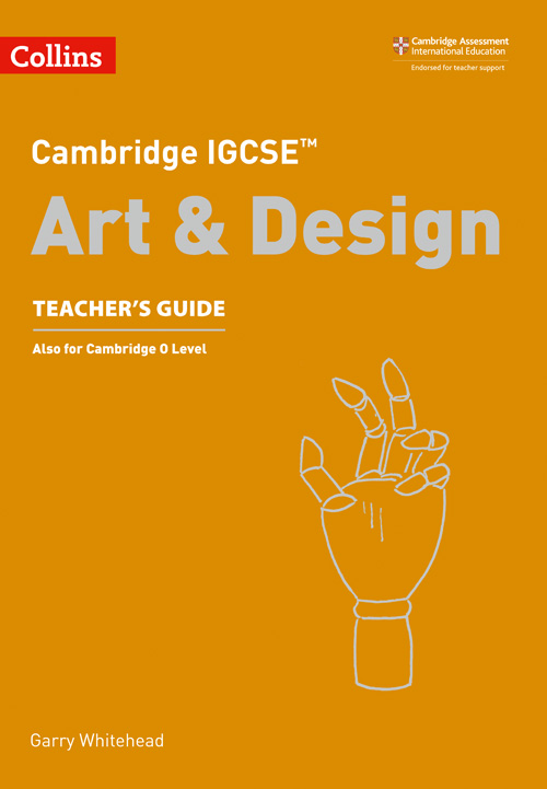 Cambridge IGCSE Art & Design Teacher's Guide