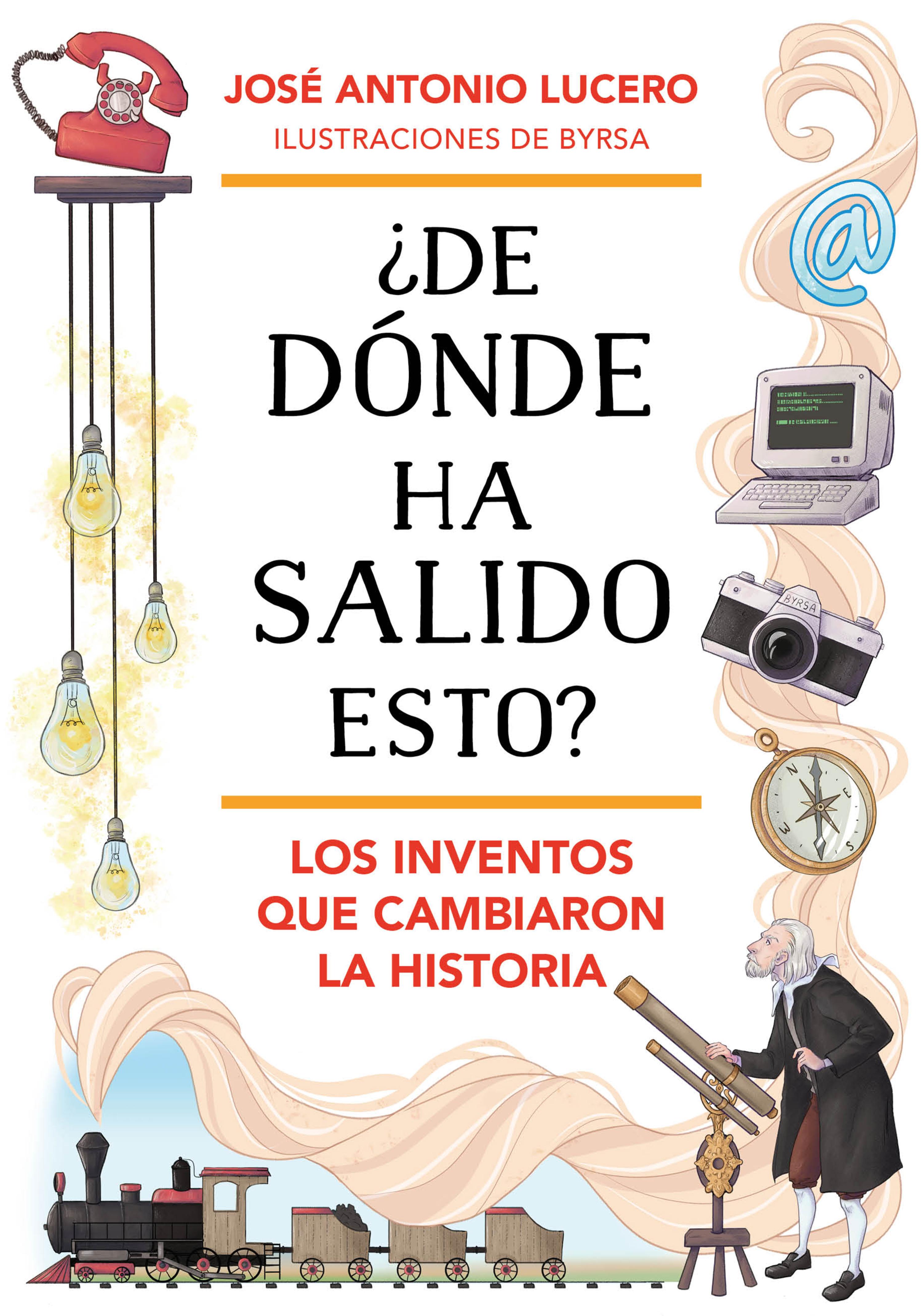 Book cover ¿De dónde ha salido esto? Los inventos que cambiaron la Historia